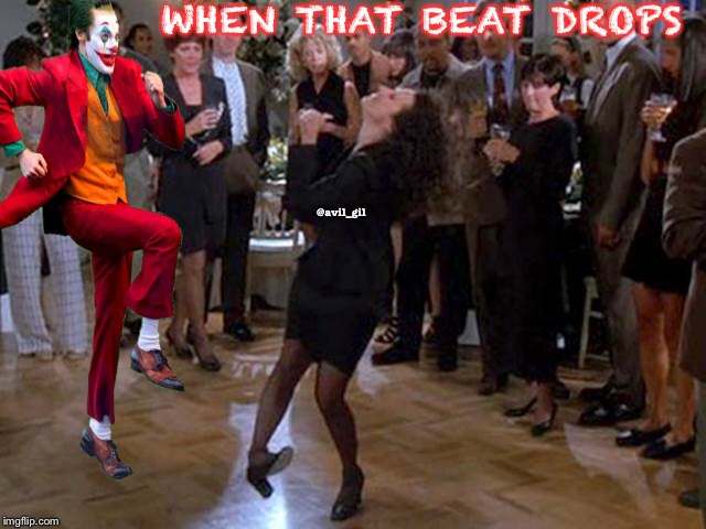 WHEN THAT BEAT DROPS; @avil_gil | image tagged in joker | made w/ Imgflip meme maker