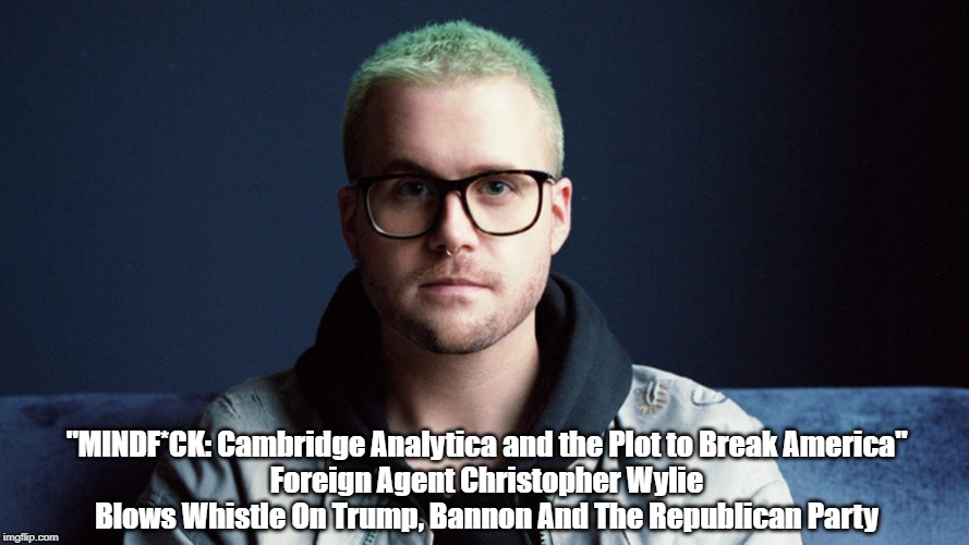 "MINDF*CK: Cambridge Analytica and the Plot to Break America"
Foreign Agent Christopher Wylie Blows Whistle On Trump, Bannon And The Republi | made w/ Imgflip meme maker