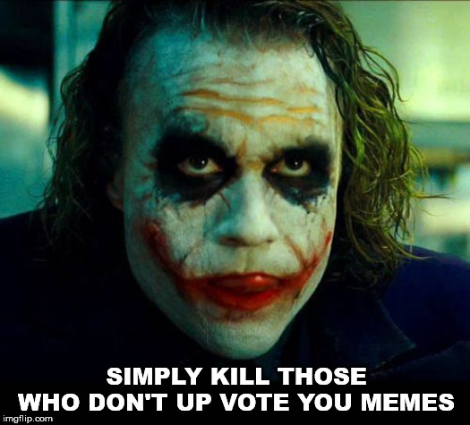 Joker. It's simple we kill the batman | SIMPLY KILL THOSE WHO DON'T UP VOTE YOU MEMES | image tagged in joker it's simple we kill the batman | made w/ Imgflip meme maker