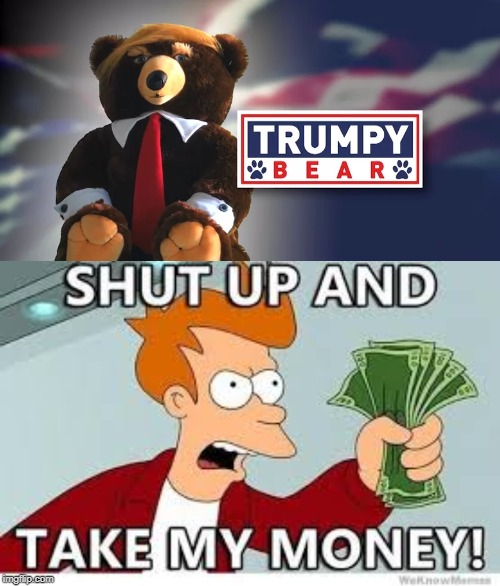 No Words....... | image tagged in trumpy bear | made w/ Imgflip meme maker