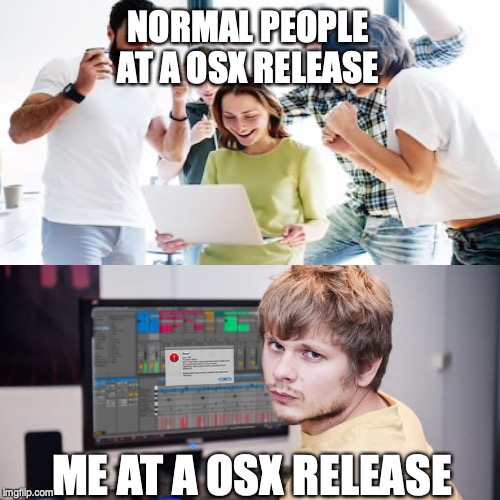 NORMAL PEOPLE AT A OSX RELEASE; ME AT A OSX RELEASE | made w/ Imgflip meme maker