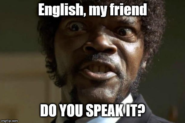 Pulp Fiction - Jules | English, my friend DO YOU SPEAK IT? | image tagged in pulp fiction - jules | made w/ Imgflip meme maker