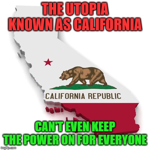 No Powah For You! | THE UTOPIA KNOWN AS CALIFORNIA; CAN'T EVEN KEEP THE POWER ON FOR EVERYONE | image tagged in california,pge,darkness | made w/ Imgflip meme maker