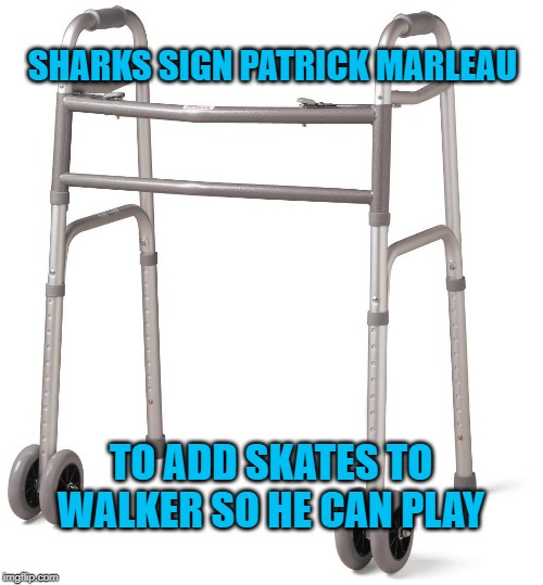 San Jose Sharks bring back 40-year-old veteran Patrick Marleau. AARP card not part of deal. | SHARKS SIGN PATRICK MARLEAU; TO ADD SKATES TO WALKER SO HE CAN PLAY | image tagged in walker,memes,ice hockey,nhl,sharks,old man | made w/ Imgflip meme maker