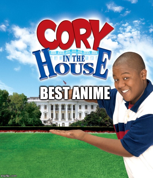 Best anime | BEST ANIME | image tagged in cory in the house | made w/ Imgflip meme maker