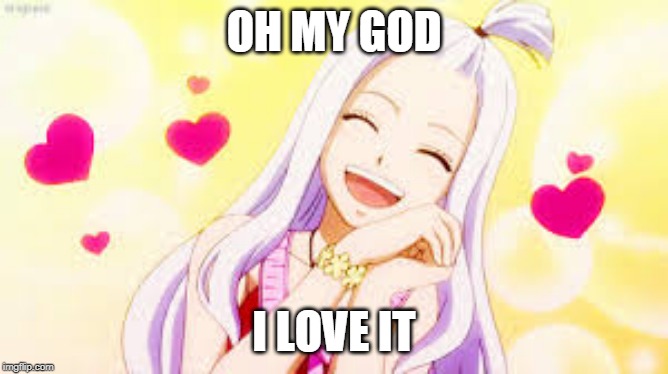 mirajane hearts | OH MY GOD I LOVE IT | image tagged in mirajane hearts | made w/ Imgflip meme maker
