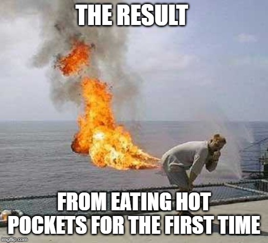 It's my first time i only ate two,and they taste great. | THE RESULT; FROM EATING HOT POCKETS FOR THE FIRST TIME | image tagged in memes,darti boy,hot pockets | made w/ Imgflip meme maker