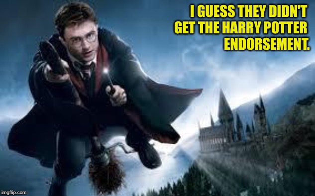 Harry Potter flying | I GUESS THEY DIDN'T 
GET THE HARRY POTTER 
ENDORSEMENT. | image tagged in harry potter flying | made w/ Imgflip meme maker