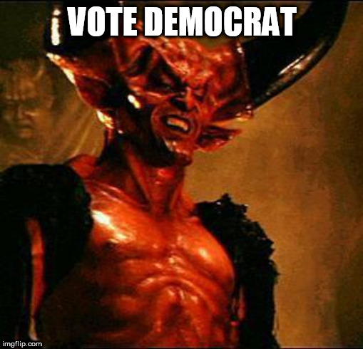 Satan | VOTE DEMOCRAT | image tagged in satan | made w/ Imgflip meme maker