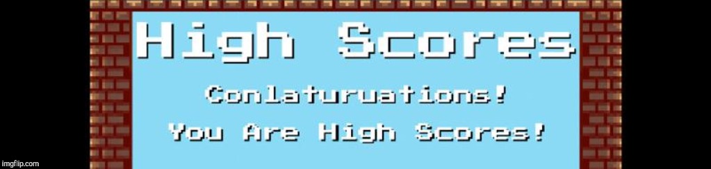High Score Engrish | image tagged in high score engrish | made w/ Imgflip meme maker