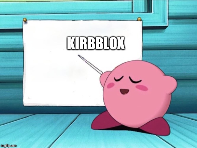 kirby sign | KIRBBLOX | image tagged in kirby sign | made w/ Imgflip meme maker