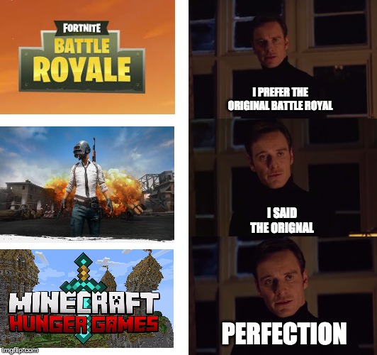 perfection | I PREFER THE ORIGINAL BATTLE ROYAL; I SAID THE ORIGNAL; PERFECTION | image tagged in perfection | made w/ Imgflip meme maker