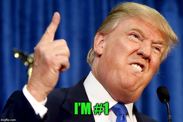 Donald Trump | I’M #1 | image tagged in donald trump | made w/ Imgflip meme maker