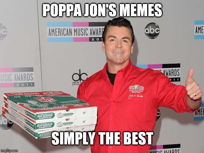 Not to blow my own trumpet |  POPPA JON'S MEMES; SIMPLY THE BEST | image tagged in papa johns,memes | made w/ Imgflip meme maker
