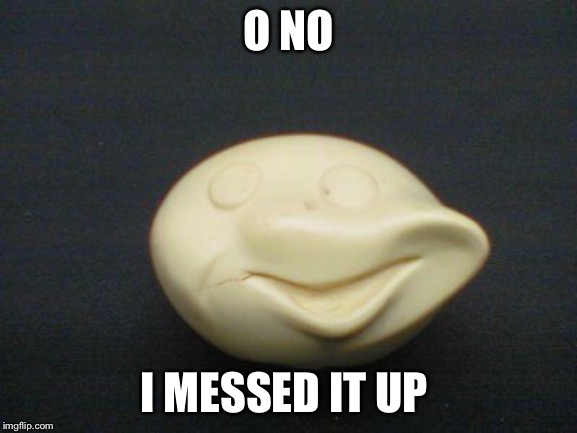 Dough Smear | O NO; I MESSED IT UP | image tagged in pillsbury doughboy | made w/ Imgflip meme maker