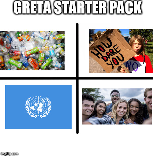 Blank Starter Pack Meme | GRETA STARTER PACK | image tagged in memes,blank starter pack | made w/ Imgflip meme maker