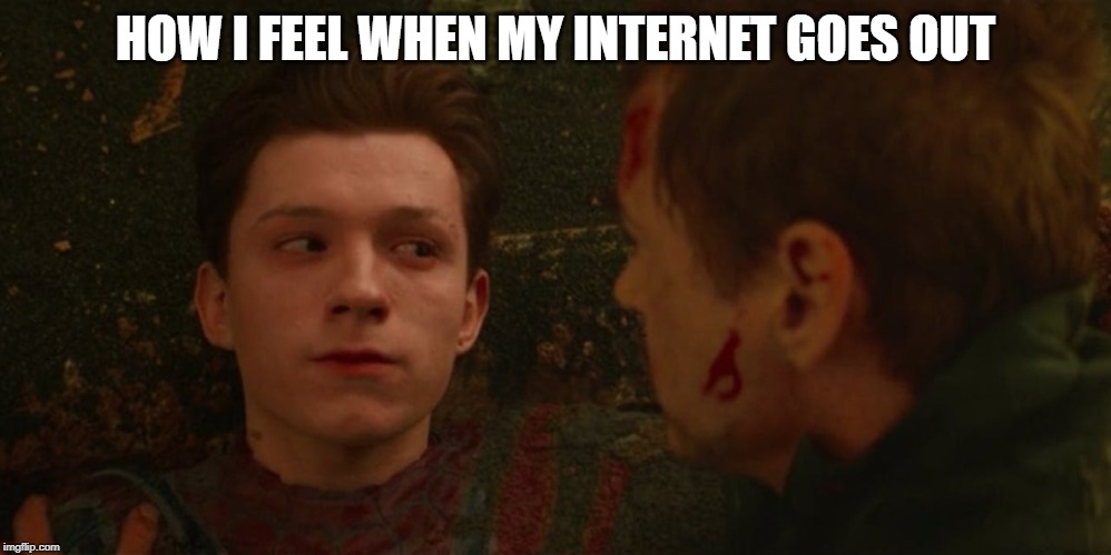 Spider-man dusting | HOW I FEEL WHEN MY INTERNET GOES OUT | image tagged in spider-man dusting | made w/ Imgflip meme maker