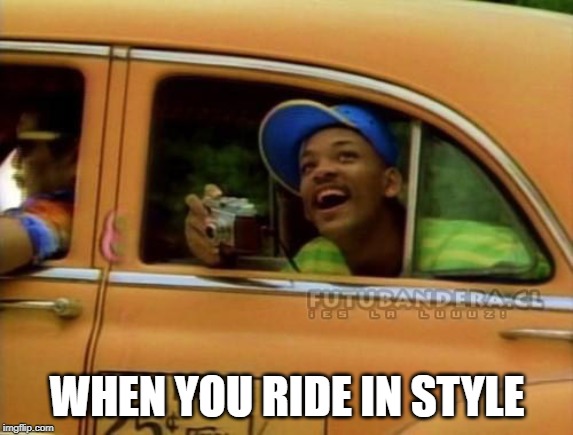 fresh prince of bel air | WHEN YOU RIDE IN STYLE | image tagged in fresh prince of bel air | made w/ Imgflip meme maker