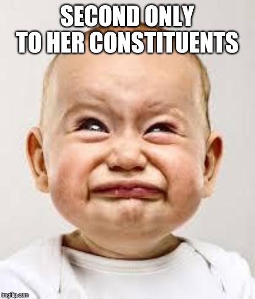 Crying baby | SECOND ONLY TO HER CONSTITUENTS | image tagged in crying baby | made w/ Imgflip meme maker