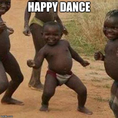 Third World Success Kid Meme | HAPPY DANCE | image tagged in memes,third world success kid | made w/ Imgflip meme maker
