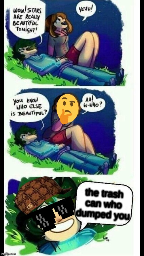 You know who else is beautiful | the trash can who dumped you | image tagged in you know who else is beautiful | made w/ Imgflip meme maker