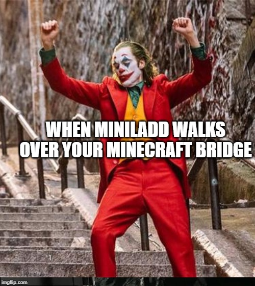 WHEN MINILADD WALKS OVER YOUR MINECRAFT BRIDGE | made w/ Imgflip meme maker