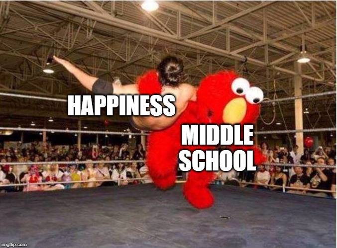middle school life | HAPPINESS; MIDDLE SCHOOL | image tagged in elmo tackle | made w/ Imgflip meme maker