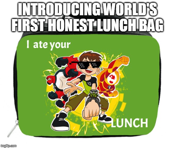 Honest Lunchbox | INTRODUCING WORLD'S FIRST HONEST LUNCH BAG | image tagged in ben 10,lunch box | made w/ Imgflip meme maker