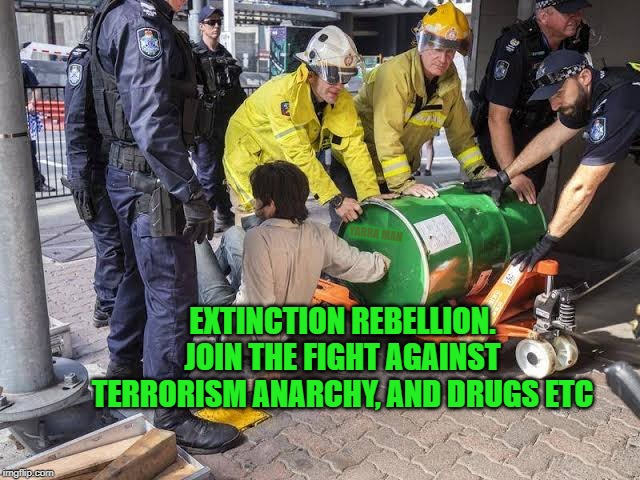 Extinction Drugs etc | YARRA MAN; EXTINCTION REBELLION. JOIN THE FIGHT AGAINST TERRORISM ANARCHY, AND DRUGS ETC | image tagged in extinction drugs etc | made w/ Imgflip meme maker