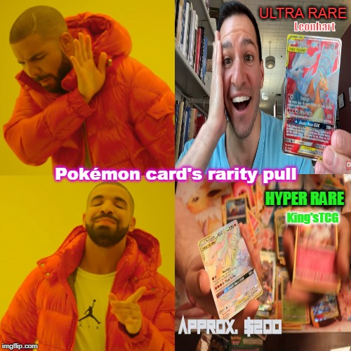 Pokémon card's rarity pull | ULTRA RARE; Leonhart; Pokémon card's rarity pull; HYPER RARE; King'sTCG | image tagged in memes,drake hotline bling | made w/ Imgflip meme maker
