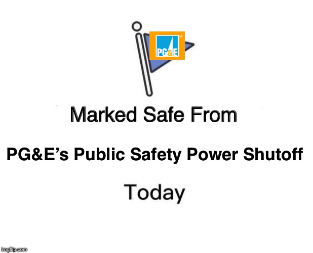 Marked Safe From | PG&E’s Public Safety Power Shutoff | image tagged in memes,marked safe from | made w/ Imgflip meme maker