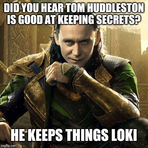 Tom Hiddleston as Loki | DID YOU HEAR TOM HUDDLESTON IS GOOD AT KEEPING SECRETS? HE KEEPS THINGS LOKI | image tagged in tom hiddleston as loki | made w/ Imgflip meme maker