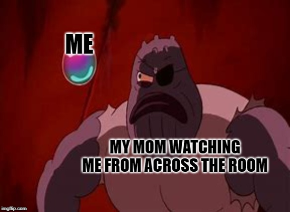 MOMS REALLY DO BE LIKE THAT | ME; MY MOM WATCHING ME FROM ACROSS THE ROOM | image tagged in funny,funny memes,memes,spongebob,spongebob squarepants,fun | made w/ Imgflip meme maker