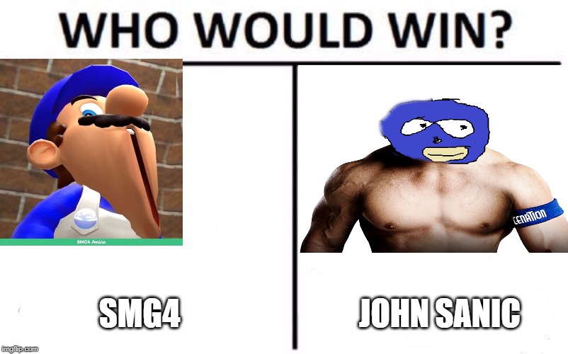 Who Would Win? | SMG4; JOHN SANIC | image tagged in memes,who would win | made w/ Imgflip meme maker