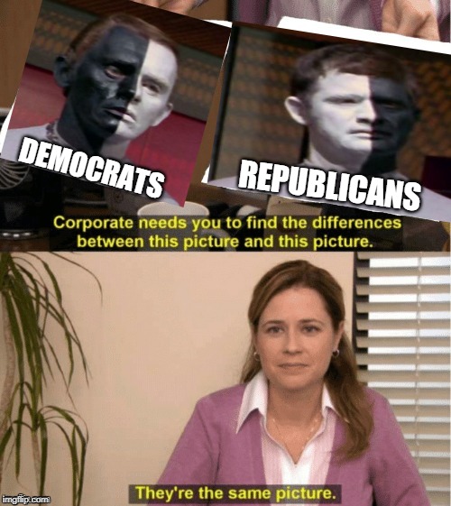 Beware the false choice. | DEMOCRATS; REPUBLICANS | image tagged in office same picture | made w/ Imgflip meme maker