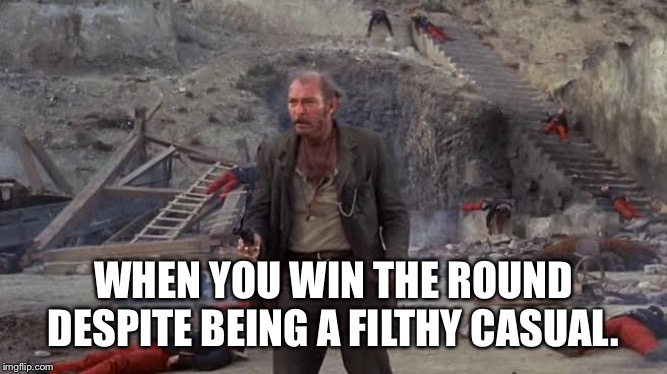 WHEN YOU WIN THE ROUND DESPITE BEING A FILTHY CASUAL. | image tagged in gaming,pvp | made w/ Imgflip meme maker