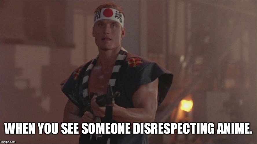  WHEN YOU SEE SOMEONE DISRESPECTING ANIME. | image tagged in anime,weebs | made w/ Imgflip meme maker
