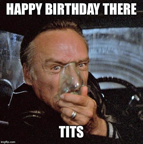 Dennis Hopper | HAPPY BIRTHDAY THERE; TITS | image tagged in dennis hopper | made w/ Imgflip meme maker