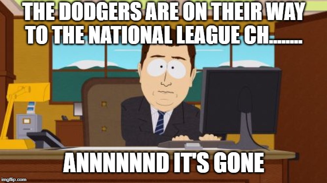 Way to Blow it LA | THE DODGERS ARE ON THEIR WAY TO THE NATIONAL LEAGUE CH........ ANNNNNND IT'S GONE | image tagged in memes,aaaaand its gone | made w/ Imgflip meme maker