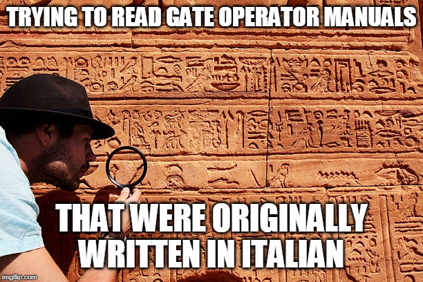 TRYING TO READ GATE OPERATOR MANUALS; THAT WERE ORIGINALLY WRITTEN IN ITALIAN | made w/ Imgflip meme maker