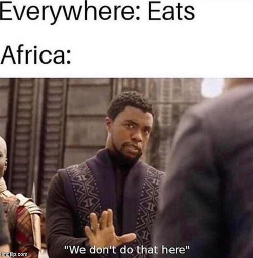 When you go to Africa. | image tagged in memes | made w/ Imgflip meme maker