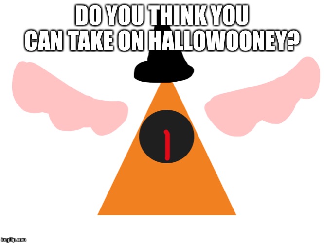 DO YOU THINK YOU CAN TAKE ON HALLOWOONEY? | made w/ Imgflip meme maker