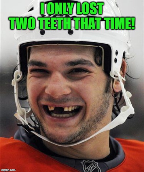 Hockey Teeth | I ONLY LOST TWO TEETH THAT TIME! | image tagged in hockey teeth | made w/ Imgflip meme maker