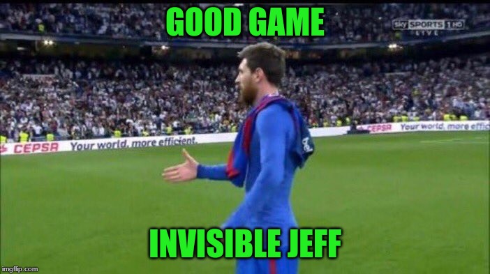 Messi handshake | GOOD GAME; INVISIBLE JEFF | image tagged in messi handshake | made w/ Imgflip meme maker