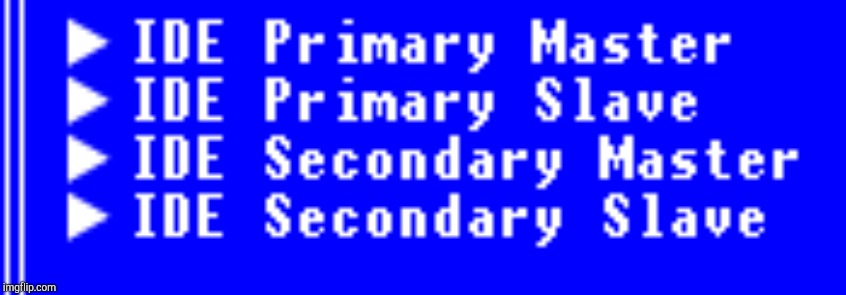 IDE BIOS | image tagged in ide bios | made w/ Imgflip meme maker