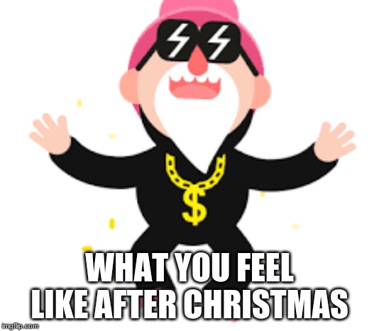 WHAT YOU FEEL LIKE AFTER CHRISTMAS | image tagged in christmas,money | made w/ Imgflip meme maker