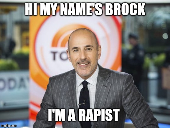 HI MY NAME'S BROCK; I'M A RAPIST | made w/ Imgflip meme maker