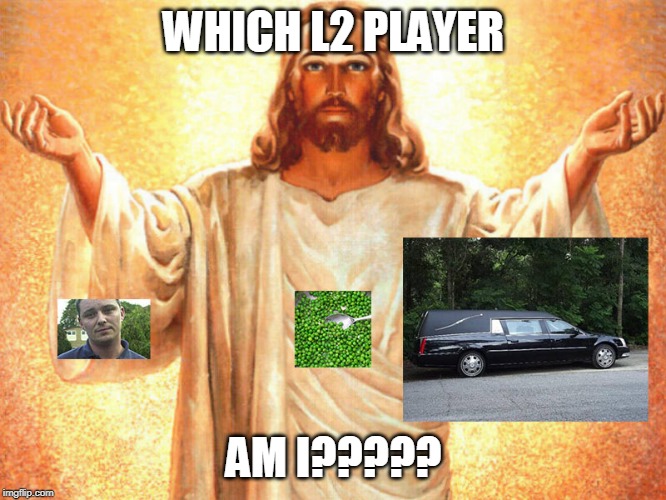 WHICH L2 PLAYER; AM I????? | made w/ Imgflip meme maker