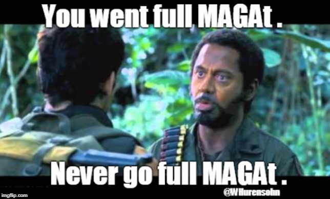 You went full MAGAt.
Never go full MAGAt. | image tagged in maga,tropic thunder,never go full magat,magat | made w/ Imgflip meme maker