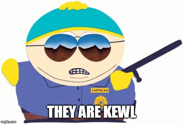 Officer Cartman Meme | THEY ARE KEWL | image tagged in memes,officer cartman | made w/ Imgflip meme maker